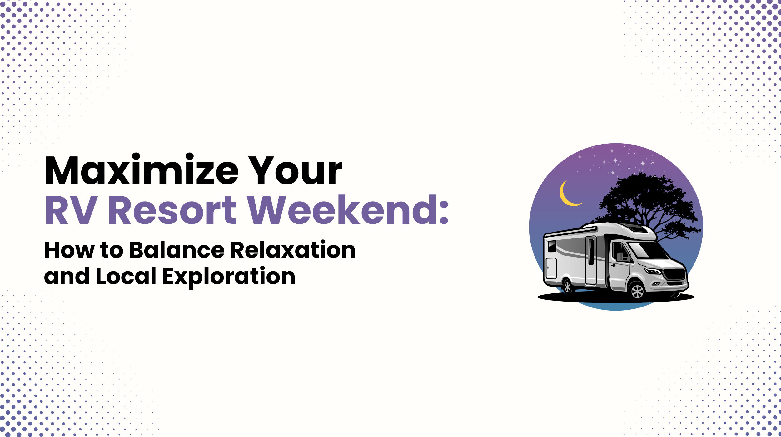 Maximize Your RV Resort Weekend: How to Balance Relaxation and Local Exploration
