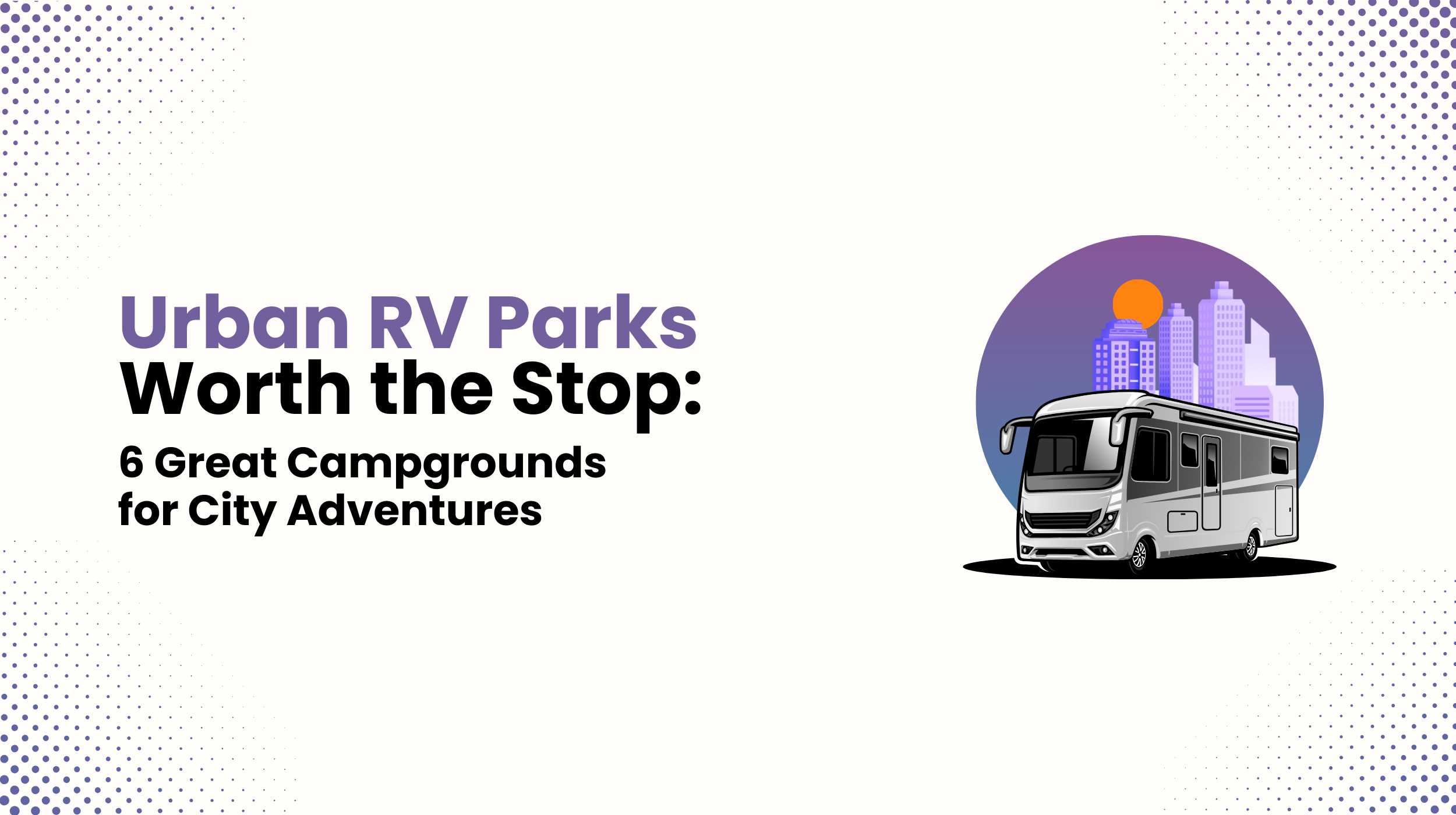 Urban RV Parks Worth the Stop: 6 Great Campgrounds for City Adventures