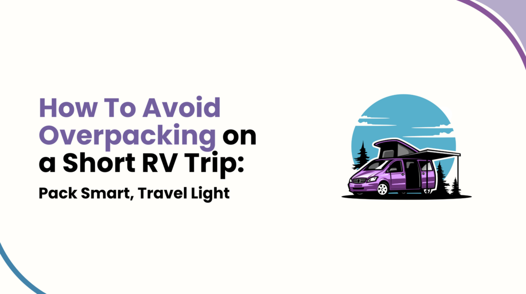 How To Avoid Overpacking on a Short RV Trip: pack Smart, Travel Light