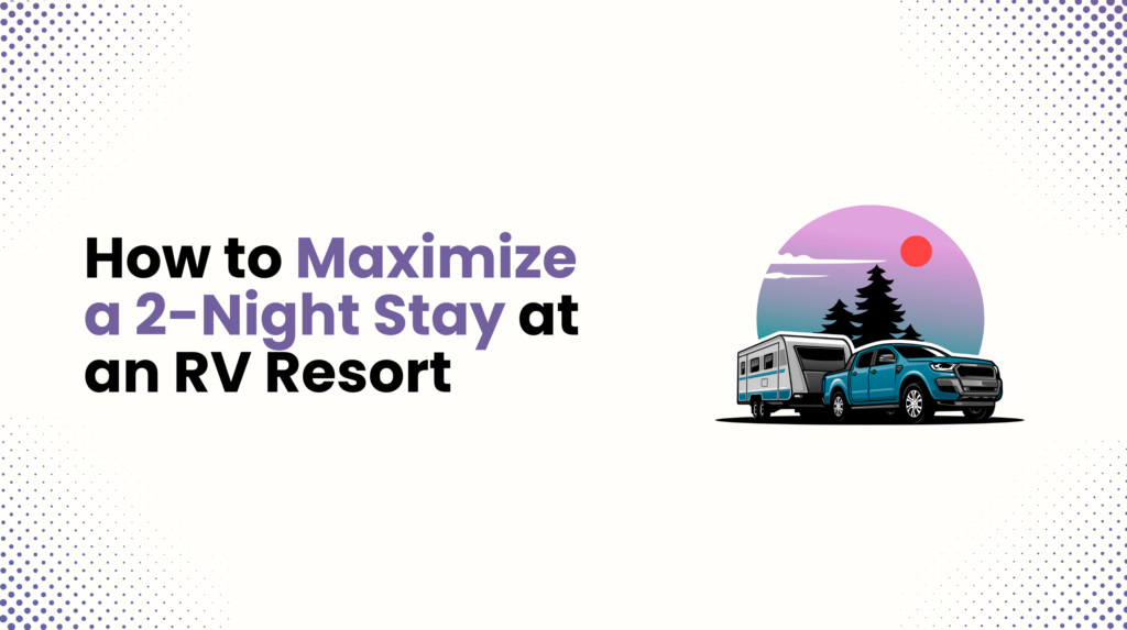How to Maximize a 2-Night Stay at an RV Resort