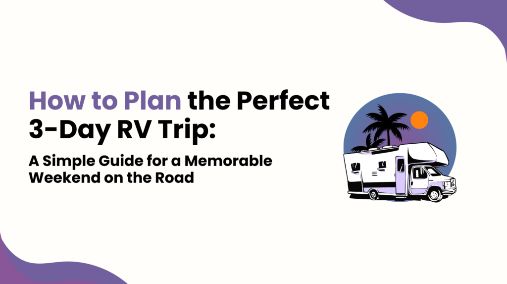 How to Plan the Perfect 3-Day RV Trip - A Simple Guide for a Memorable Weekend on the Road