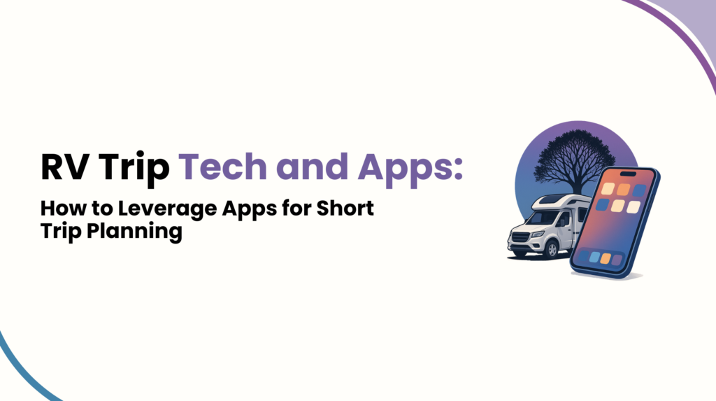 RV Trip Tech and Apps - How to Leverage Apps for Short Trip Planning