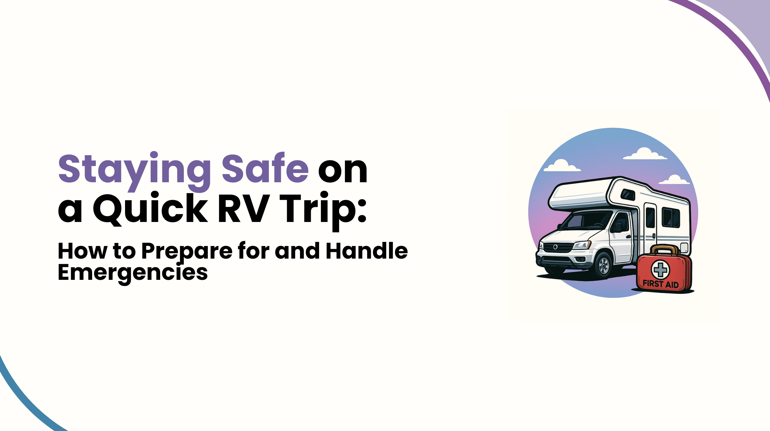 Staying Safe on a Quick RV Trip: How to Prepare for and Handle Emergencies