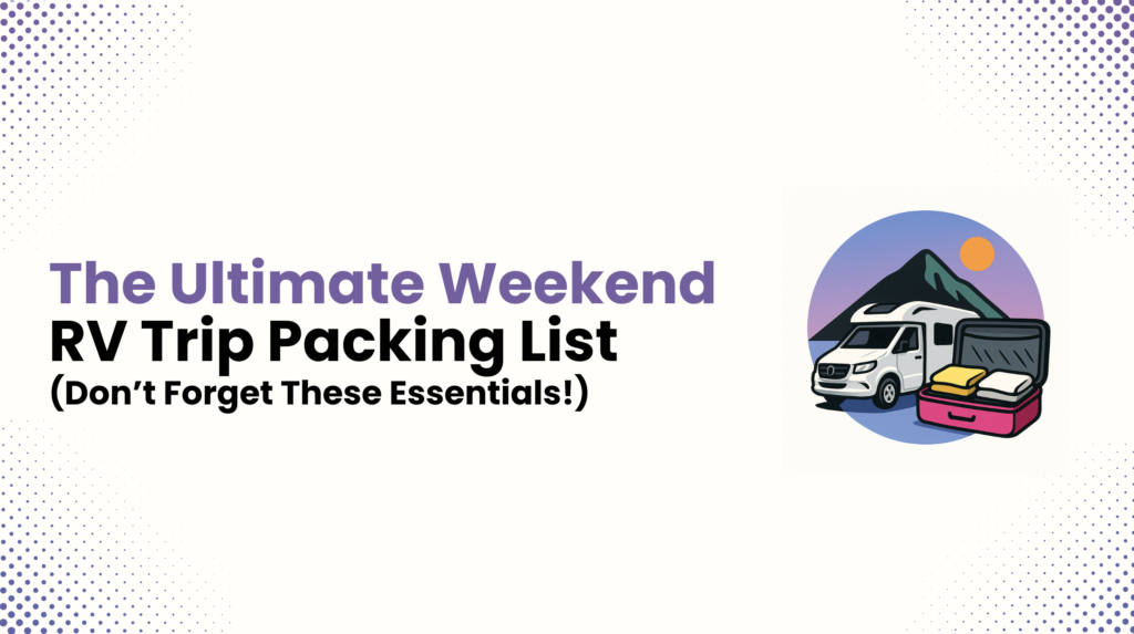 The Ultimate Weekend RV Trip Packing List (Don't Forget These Essentials!)