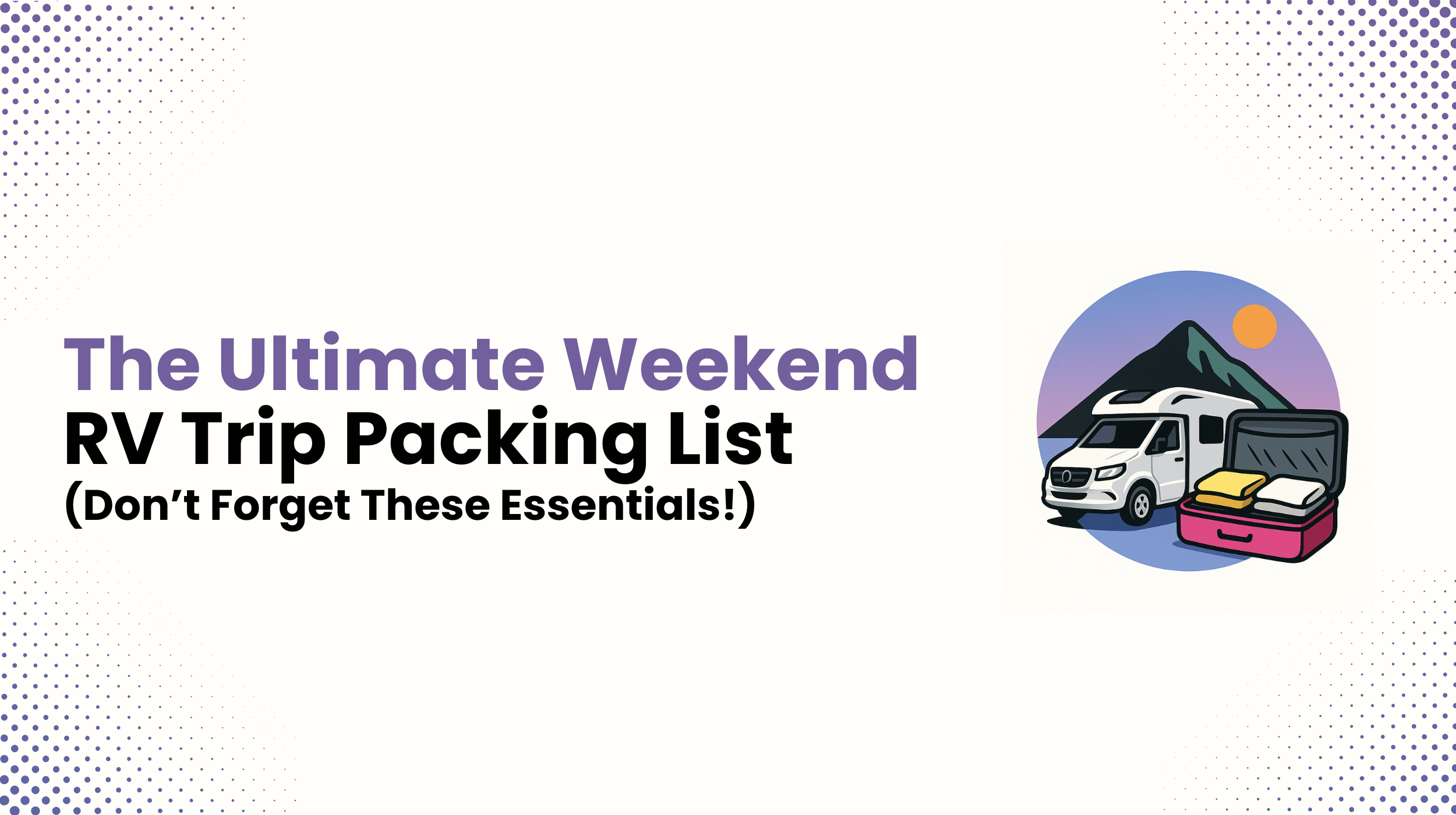 The Ultimate Weekend RV Trip Packing List (Don't Forget These Essentials!)