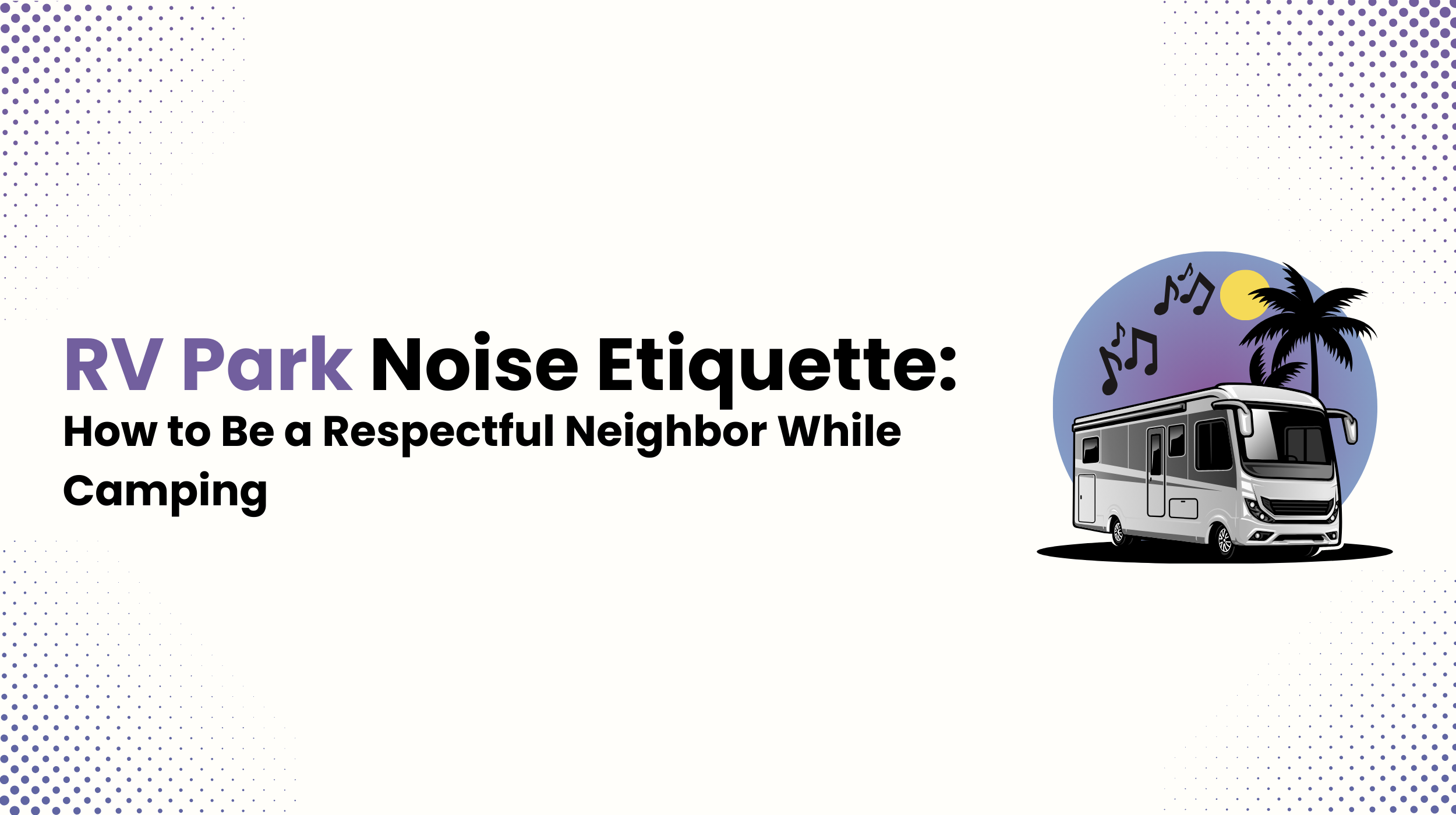 RV Park Noise Etiquette: How to Be a Respectful Neighbor While Camping