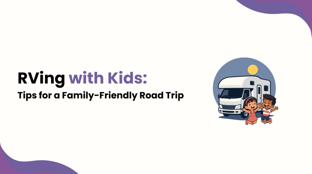 RVing with Kids: Tips for a Family-Friendly Road Trip