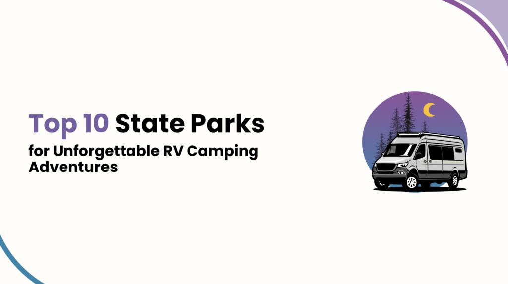 Top 10 State Parks for Unforgettable RV Camping Adventures