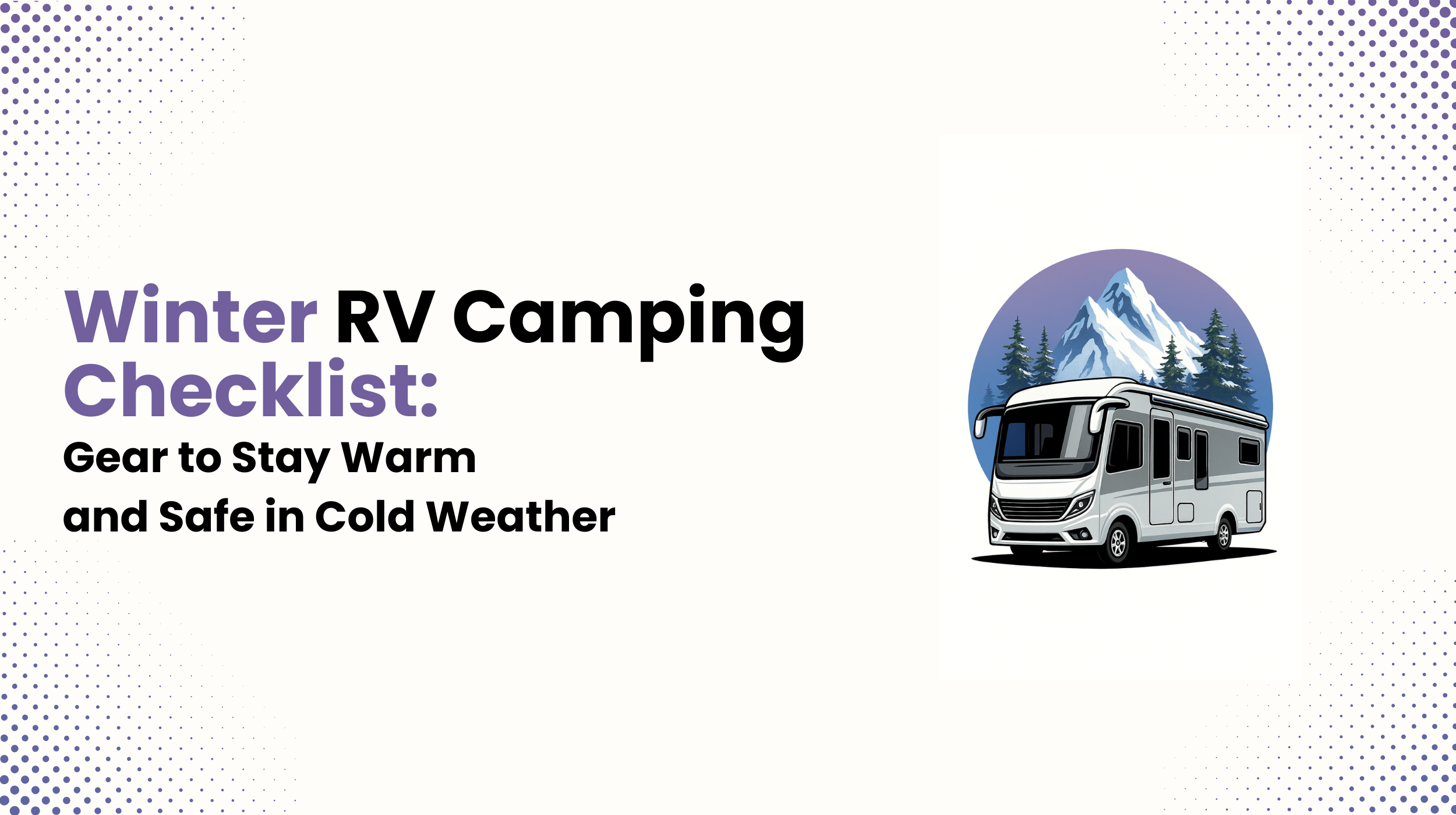 Winter RV Camping Checklist Gear to Stay Warm and Safe in Cold Weather
